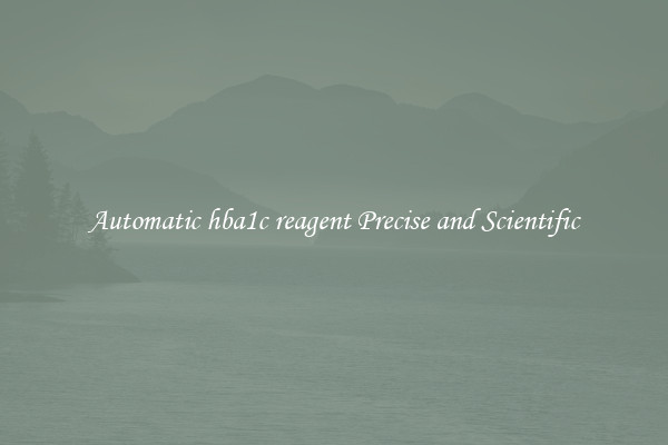 Automatic hba1c reagent Precise and Scientific
