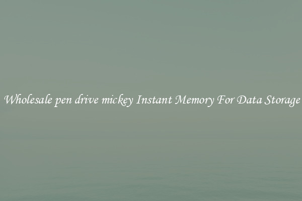 Wholesale pen drive mickey Instant Memory For Data Storage