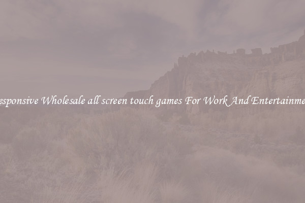 Responsive Wholesale all screen touch games For Work And Entertainment