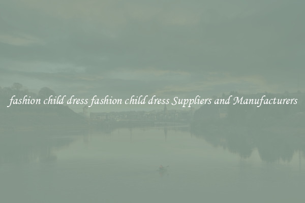 fashion child dress fashion child dress Suppliers and Manufacturers
