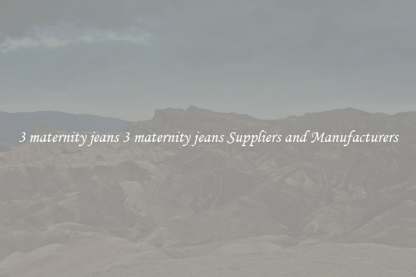 3 maternity jeans 3 maternity jeans Suppliers and Manufacturers