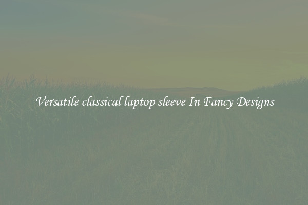 Versatile classical laptop sleeve In Fancy Designs