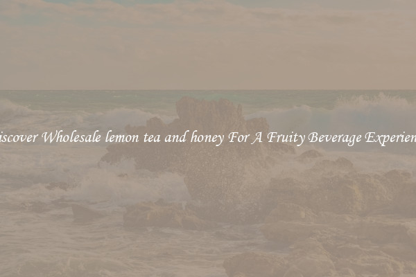 Discover Wholesale lemon tea and honey For A Fruity Beverage Experience 
