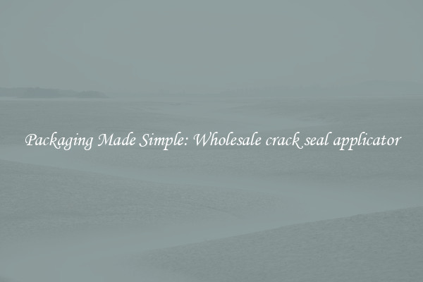 Packaging Made Simple: Wholesale crack seal applicator