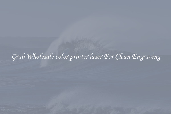 Grab Wholesale color printer laser For Clean Engraving